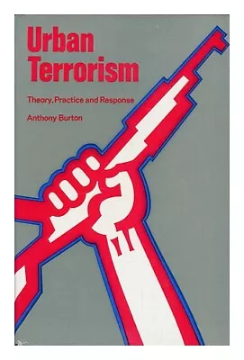 BURTON ANTHONY (ANTHONY MILES) Urban Terrorism : Theory Practice & Response / • $73.12