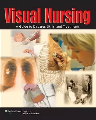 VISUAL NURSING: A GUIDE TO DISEASES SKILLS AND By Lippincott Williams VG • $19.75