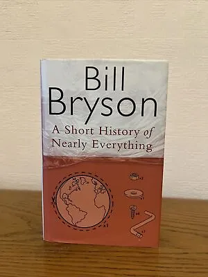 A Short History Of Nearly Everything (CH By Bill Bryson (Hardcover 2005) • £32