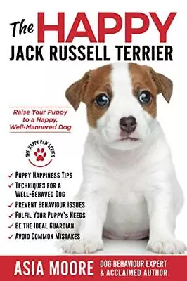 The Happy Jack Russell Terrier: Raise Y... Moore Asia • £6.99