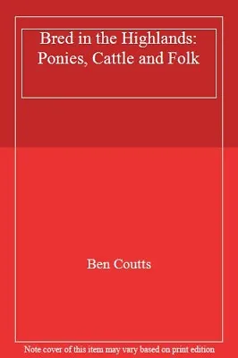 £3.41 • Buy Bred In The Highlands: Ponies, Cattle And Folk By Ben Coutts