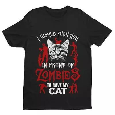 Funny T Shirt I Would Push You In Front Of Zombies To Save My Cat Pet Lover Gift • £13.95