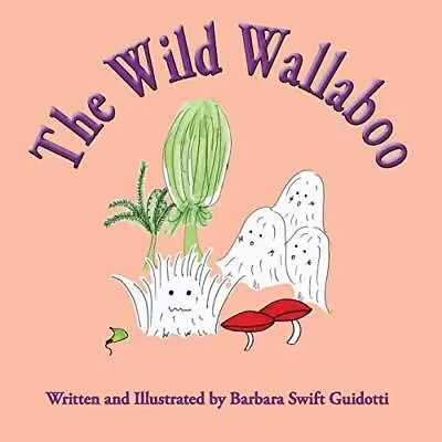 The Wild Wallaboo Barbara Swift Guidotti New Book 9780999704592 • £11.77