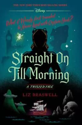 Straight On Till Morning: A Twisted Tale - Hardcover By Braswell Liz - GOOD • $6.02