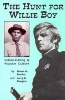 The Hunt For Willie Boy: Indian-Hating And Popular Culture By Sandos James A. • $6.87