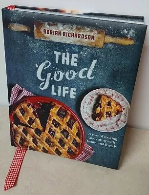 Cookbook The Good Life By Adrian Richardson Seasonal Recipes Comfort Food HCover • $61.50