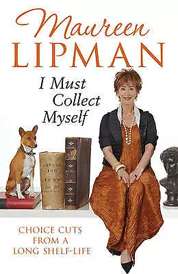I Must Collect Myself: Choice Cuts From A Long Shelf-Life By Maureen Lipman... • £3.20