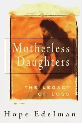 Motherless Daughters: The Legacy Of Loss - 9780201632880 Hardcover Edelman • $4.17