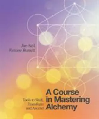 A Course In Mastering Alchemy: Tools To Shift Transform And Ascend • $12.11