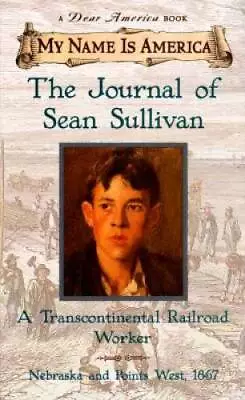 My Name Is America: The Journal Of Sean Sullivan A Transcontinental Rail - GOOD • $3.76