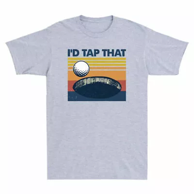 I'd Tap That Golf Funny Vintage Men's Short Sleeve T Shirt Graphic Tee Gift • $14.99