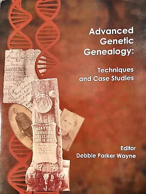Advanced Genetic Genealogy: Techniques And Case Studies By Debbie Parker Wayne - • $49.95