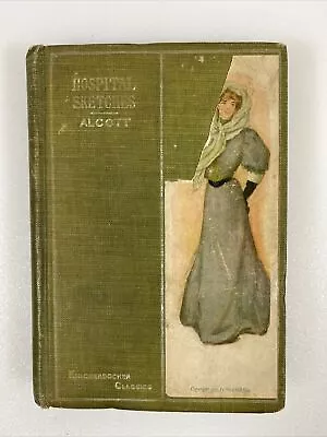 Hospital Sketches By Louisa May Alcott 1907 Hurst & Co. Knickerbocker Classics • $37.50