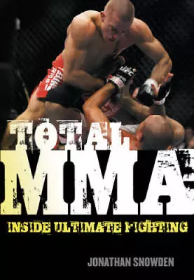 Total MMA: Inside Ultimate Fighting - Paperback By Snowden Jonathan - GOOD • $5.53