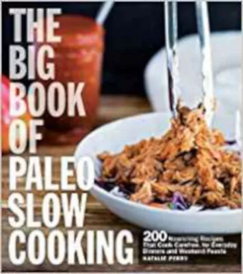 Big Book Of Paleo Slow Cooking Excellent Perry Natalie Book • £10