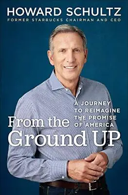 From The Ground Up: A Journey To Reimagine The Promise Of ... By Shcultz Howard • £10.99