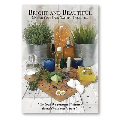 Bright And Beautiful Making Your Own Natural Cosmetics DIY Book Essential Oils • £2.99