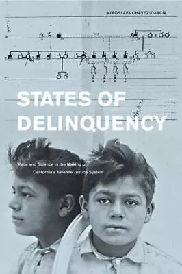 States Of Delinquency: Race And Science In The Making Of California's Juvenile J • $9.91