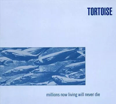 Tortoise - Millions Now Living Will Never Die New Cd • $20.05