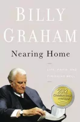 Nearing Home: Life Faith And Finishing Well - Hardcover - GOOD • $3.93