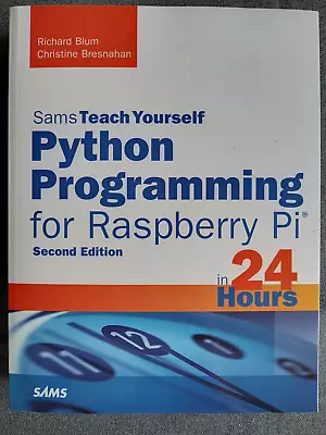 Python Programming For Raspberry Pi 2nd Ed. - Sams Teach Yourself In 24 Hours PB • $34.95