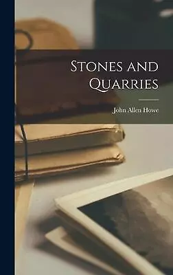 Stones And Quarries By John Allen Howe (English) Hardcover Book • $55.62