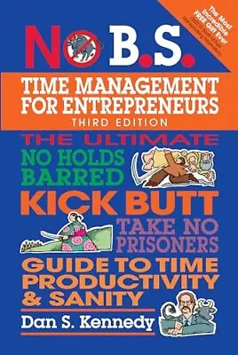 Dan S. Kennedy - No B.S. Time Management For Entrepreneurs   The Ultim - J555z • £16.20