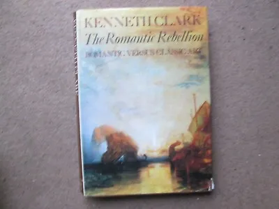 The Romantic Rebellion By Kenneth Clark Hardback 1974 • £3.25