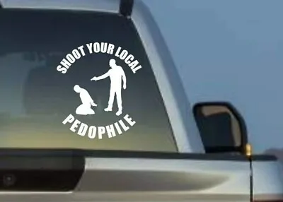 Shoot Your Local Pedophile 5 Inch White Vinyl Sticker Decal • $5.40