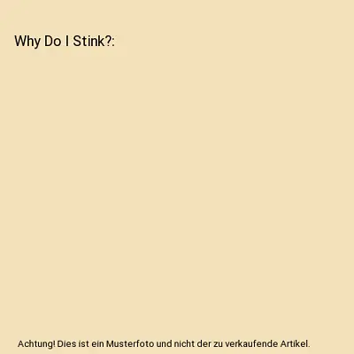 Why Do I Stink? Michelle M Thornhill • £15.45