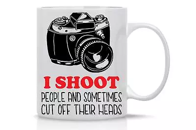 I Shoot People And Sometimes Cut Off Their Heads 11oz Sarcasm Unique Gag Gift... • $23.69