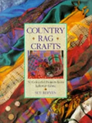 Country Rag Crafts: Fabulous Soft Furnishings From Le... By Reeves Sue Hardback • £3.49
