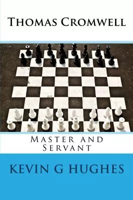 Thomas Cromwell: Master And Servant: ... By Hughes Kevin G Paperback / Softback • $6.25