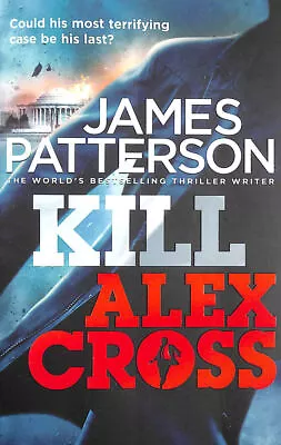 Kill Alex Cross: (Alex Cross 18) By Patterson James • £5.99