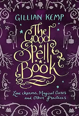 The Good Spell Book: Love Charms Magical Cures & Other Prac... By Gillian Kemp • £3.97