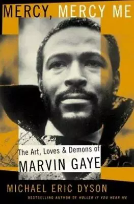 Mercy Mercy Me: The Art Loves And Demons Of Marvin Gaye By Dyson Michael Eric • $4.75