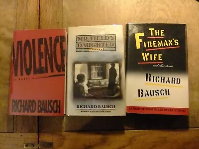 Three First Editions By Richard Bausch: Violence Mr. Field's Daughter Fireman's • $45