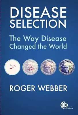 Disease Selection: The Way Disease Changed The World Webber Roger • $9.10
