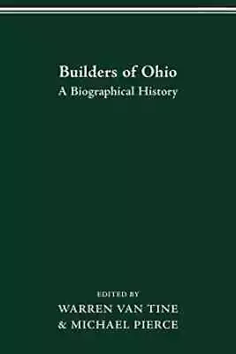 BUILDERS OF OHIO: BIOGRAPHICAL HISTORY - Paperback By VAN TINE WARREN - Good • $5.22