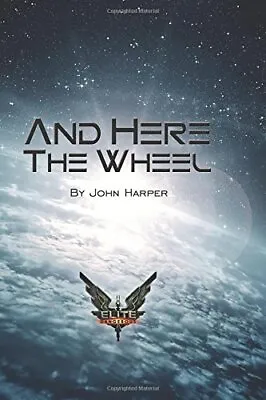 And Here The Wheel: Volume 4 (Elite: Dangerous). Harper Murphy 9781522895305<| • $38.70