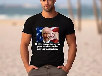 Anti Biden/Obama Shirt If This Surprises You You Haven't Been Paying Attention • $8.99