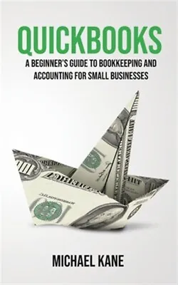 £25.36 • Buy QuickBooks: Beginner's Guide To Bookkeeping And Accounting For Small Business...