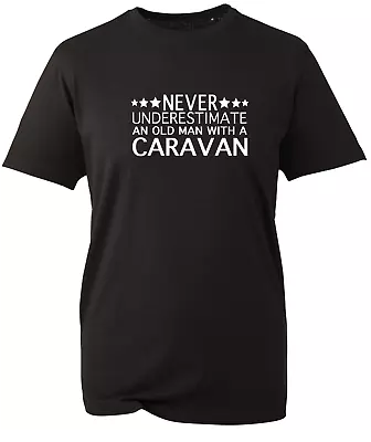 Caravan T Shirt Camper Underestimate Old Man Gift Mens Unisex Dad Grandad V22BWC • £8.97