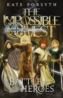Battle Of The Heroes; Impossible Ques- 1610674189 Unknown Binding Kate Forsyth • $4.42