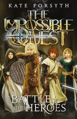 Battle Of The Heroes (Impossible Quest Book 5) By Kate Forsyth Good Book • $3.74