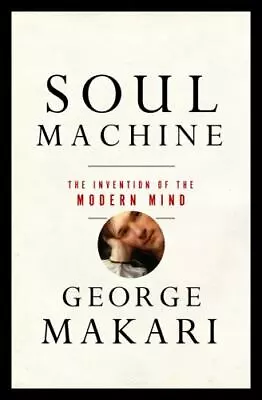 Soul Machine: The Invention Of The Modern Mind By Makari George • $6.54