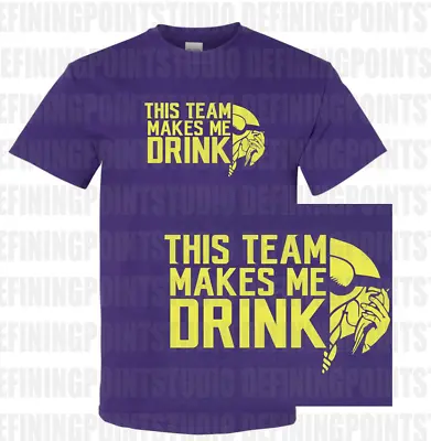 Minnesota Vikings This Team Makes Me Drink T-Shirt | Shirt Funny NFL Skol Purple • $16.95