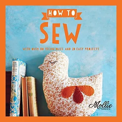 How To Sew: With Over 80 Techniques And 20 Easy Projects (Mol... By Mollie Makes • $7.78