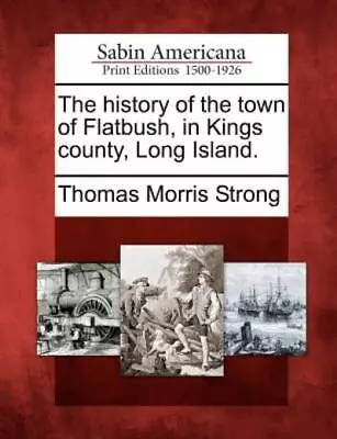 The History Of The Town Of Flatbush In Kings County Long Island • $21.22