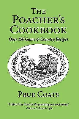 The Poacher's Cookbook: Over 150 Game & Country Recipes By Prue Coats... • £5